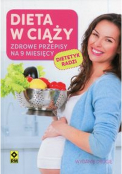 Dieta w ciąży Zdrowe przepisy na 9 miesięcy NOWA
