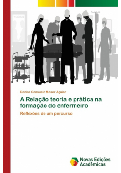 A Relação teoria e prática na formação do enfermeiro