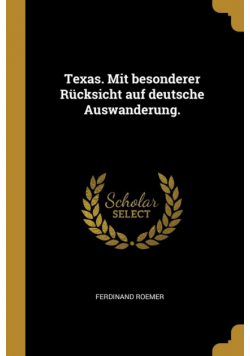 Texas. Mit besonderer Rücksicht auf deutsche Auswanderung.
