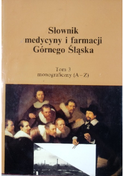 Słownik Medycyny i Farmacji Górnego Śląska Tom 3