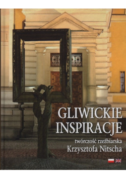Gliwickie Inspiracje twórczość rzeźbiarska Krzysztofa Nitscha