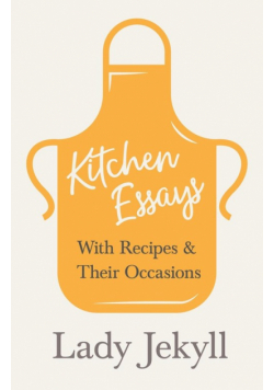 Kitchen Essays - With Recipes and Their Occasions