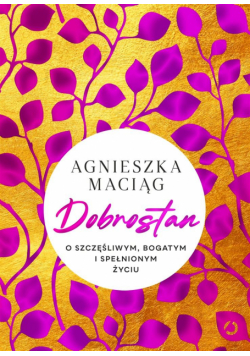 Dobrostan. O szczęśliwym, bogatym i spełnionym...