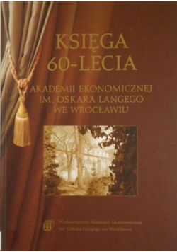 Księga 60 - lecia Akademii Ekonomicznej im Oskara Langego we Wrocławiu