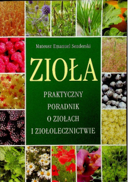 Zioła Praktyczny poradnik o ziołach i ziołolecznictwie