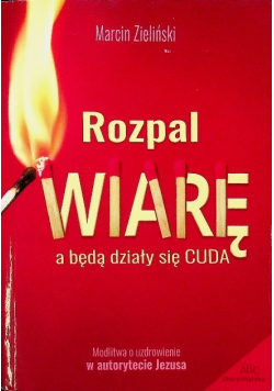 Rozpal wiarę a będą działy się cuda