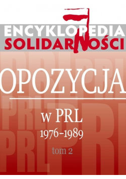 Encyklopedia Solidarności  Opozycja w PRL 1976 1989 tom 2