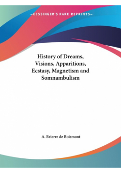 History of Dreams, Visions, Apparitions, Ecstasy, Magnetism and Somnambulism