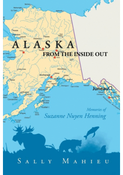 Alaska From the Inside Out- Memories of Suzanne Nuyen Henning