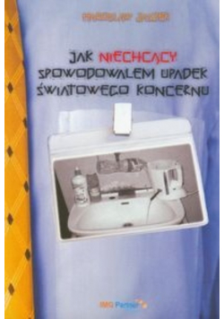 Jak niechcący spowodowałem upadek światowego koncernu