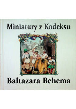 Miniatury z Kodeksu Baltazara Behema