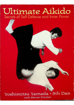 Ultimate Aikido Secrets of Self - Defense and Inner Power