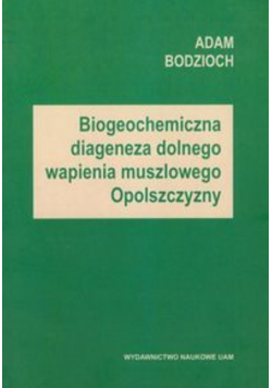 Biogeochemiczna diageneza dolnego wapienia muszlowego Opolszczyzny