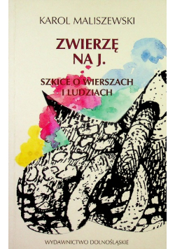 Zwierzę na J Szkice o wierszach i ludziach