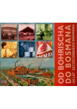 Od Bohrischa do bossmana 160 lat Szczecińskiego Browaru