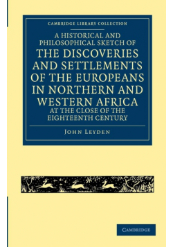 A   Historical and Philosophical Sketch of the Discoveries and Settlements of the Europeans in Northern and Western Africa, at the Close of the Eighte