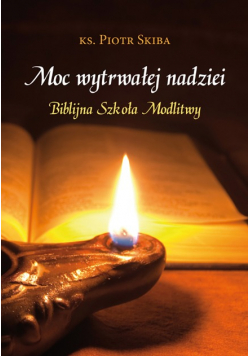 Moc wytrwałej nadziei Biblijna szkoła modlitwy