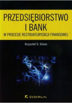 Przedsiębiorstwo i bank w procesie restrukturyzacji finansowej