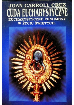 Cuda Eucharystyczne: Eucharystyczne fenomeny w życiu świętych