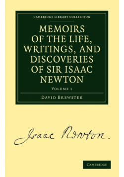 Memoirs of the Life, Writings, and Discoveries of Sir Isaac Newton - Volume 1