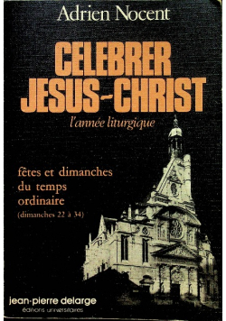Celebrer Jesus - Christ - L ' annee Liturgique