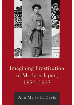 Imagining Prostitution in Modern Japan, 1850-1913