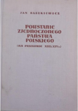 Powstanie zjednoczonego państwa polskiego (na przełomie XIII i XIV w.)