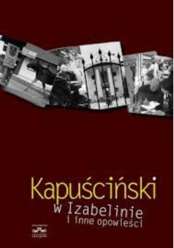 Kapuściński w Izabelinie i inne opowieści