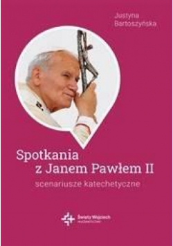 Spotkania ze św. Janem Pawłem II. Scenariusze...