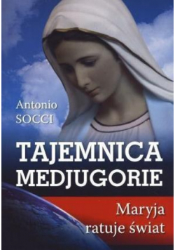 Tajemnica Medjugorie. Maryja ratuje świat