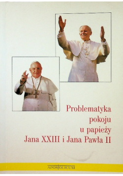 Problematyka pokoju u papieży Jana XXIII i Jana Pawła II