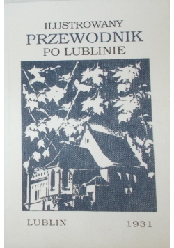 Ilustrowany przewodnik po Lublinie reprint 1931 r.