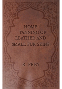 Home Tanning of Leather and Small Fur Skins