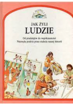 Świat wczoraj i dziś Jak żyli ludzie