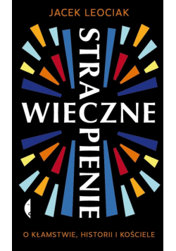 Wieczne strapienie. O kłamstwie, historii i ..