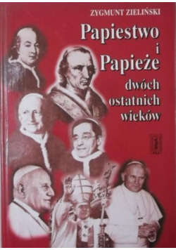 Papiestwo i Papieże dwóch ostatnich wieków