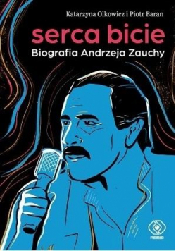 Serca bicie. Biografia Andrzeja Zauchy