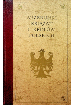 Wizerunki książąt i królów polskich reprint z 1888r