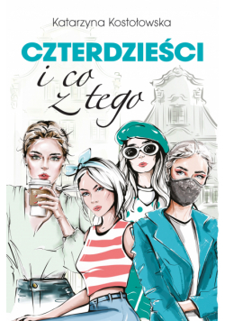 Czterdzieści i co z tego