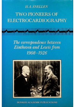 Two Pioneers of Electrocardiography The correspondence between Einthoven and Lewis from 1908 - 1926