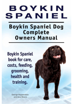 Boykin Spaniel. Boykin Spaniel Dog Complete Owners Manual. Boykin Spaniel book for care, costs, feeding, grooming, health and training.