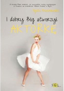 I dobry Bóg stworzył aktorkę
