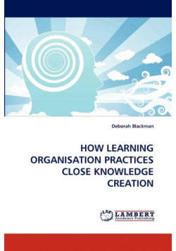 How Learning Organisation Practices Close Knowledge Creation