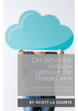 Der lächerlich einfache Leitfaden für Google Drive