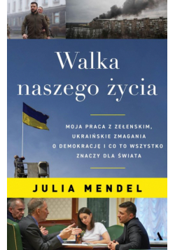 Walka naszego życia Moja praca z Zełenskim, ukraińskie zmagania o demokrację i co to wszystko znaczy dla świata