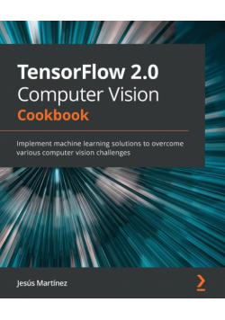 TensorFlow 2.0 Computer Vision Cookbook