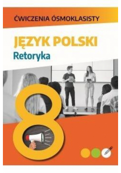 Ćwiczenia ósmoklasisty. Język polski. Retoryka