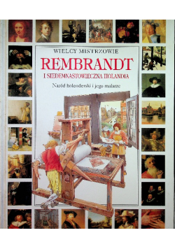 Wielcy Mistrzowie Rembrandt i siedemnastowieczna Holandia