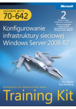 Egzamin MCTS 70 642 Konfigurowanie infrastruktury sieciowej Windows Server 2008 R2 Tom 2 z CD