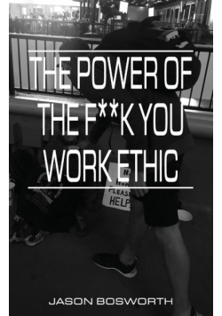 The Power Of The F**k You Work Ethic